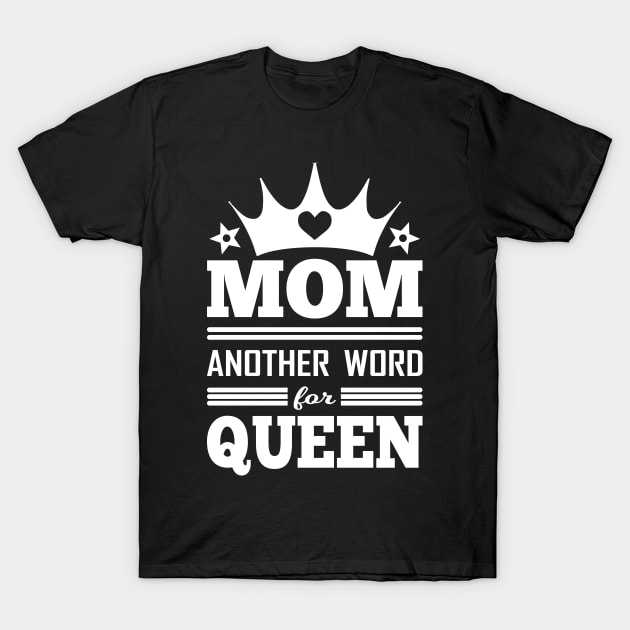 MOM ANOTHER WORD FOR QUEEN T-Shirt by NASMASHOP